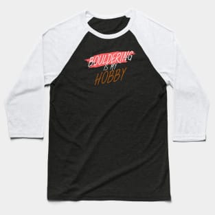 Bouldering is my hobby Baseball T-Shirt